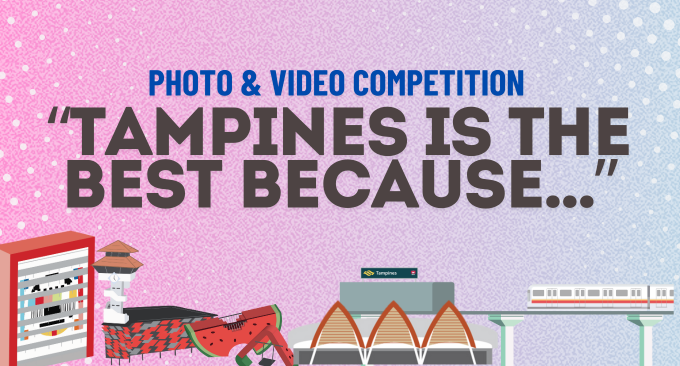 “TAMPINES IS THE BEST BECAUSE…” Photo & Video Competition